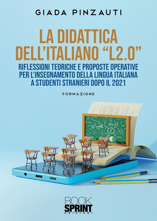 La didattica dell’italiano «L2.0» Riflessioni teoriche e proposte operative per l'insegnamento della lingua italiana a studenti stranieri dopo il 2021 - Giada Pinzauti - copertina