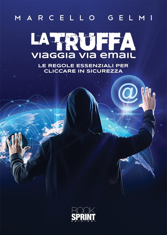 La truffa viaggia via email. Le regole essenziali per cliccare in sicurezza - Marcello Gelmi - copertina