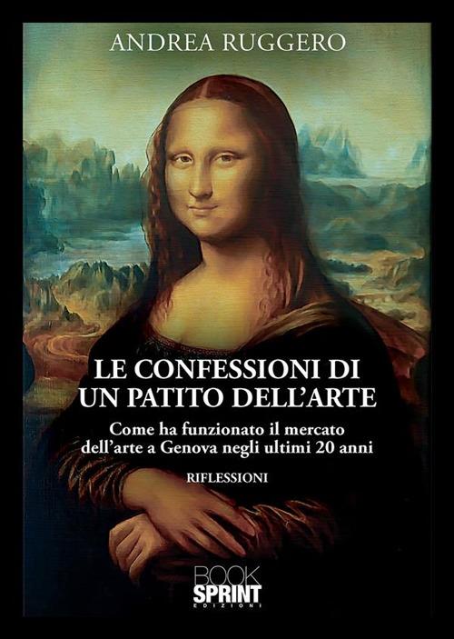 Le confessioni di un patito dell'arte - Andrea Ruggero - ebook
