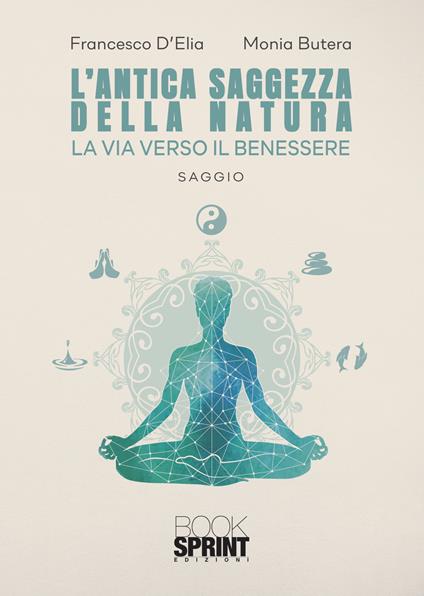 L'antica saggezza della natura - Francesco D’Elia,Monia Butera - copertina