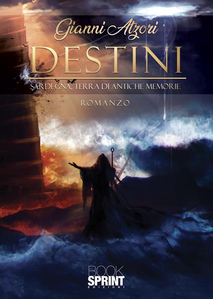 Destini. Sardegna, terra di antiche memorie - Gianni Atzori - copertina