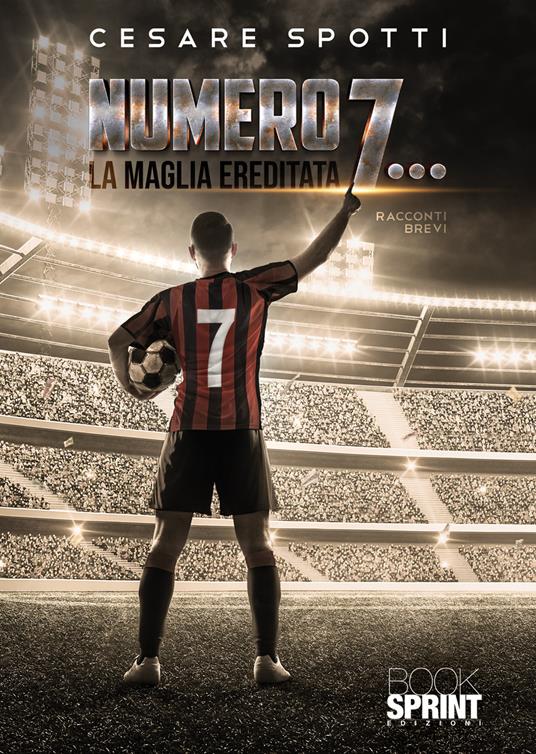 Numero 7… La maglia ereditata - Cesare Spotti - copertina