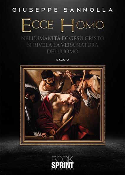 Ecce homo. Nell'umanità di Gesù Cristo si rivela la vera natura dell'uomo - Giuseppe Sannolla - ebook