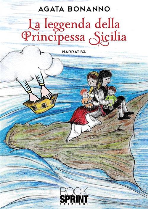La leggenda della principessa Sicilia - Agata Bonanno,Lucia Candida Curione - ebook