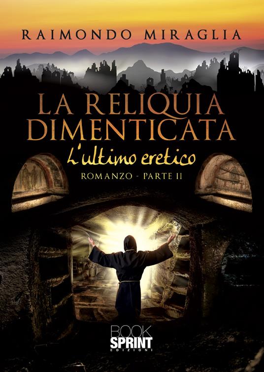 L' ultimo eretico. La reliquia dimenticata. Vol. 2 - Raimondo Miraglia - copertina