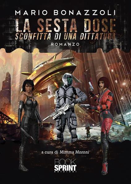 La sesta dose. Sconfitta di una dittatura - Mario Bonazzoli,Mimma Moroni - ebook