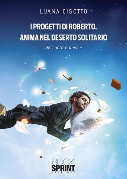 I progetti di Roberto. Anima nel deserto solitario - Luana Cisotto - copertina