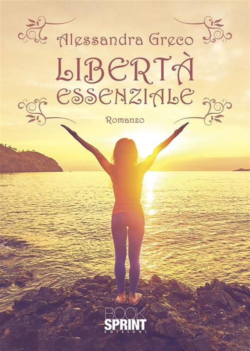 Libertà essenziale - Alessandra Greco - ebook
