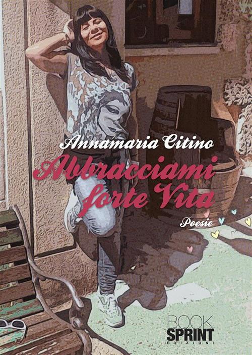 Abbracciami forte - Annamaria Citino - ebook