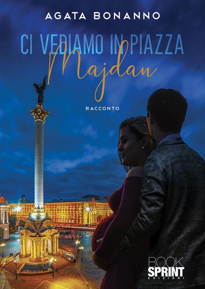 Ci vediamo in piazza Majdan - Agata Bonanno - copertina