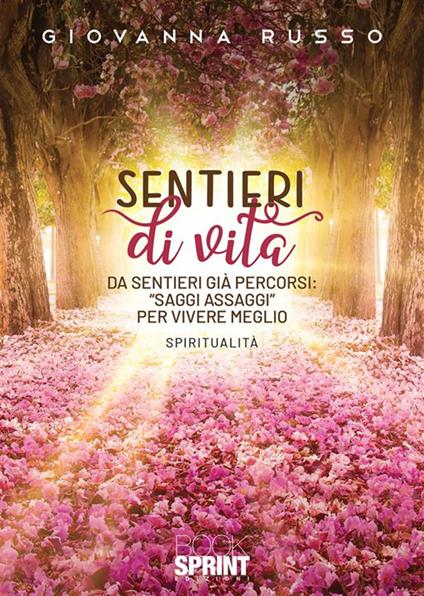 Sentieri di vita. Da sentieri già percorsi: "saggi assaggi" per vivere meglio - Giovanna Russo - ebook