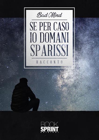 Se per caso io domani sparissi - Bad Mind - ebook