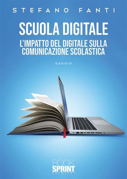 Scuola digitale. L'impatto del digitale sulla comunicazione scolastica - Stefano Fanti - ebook