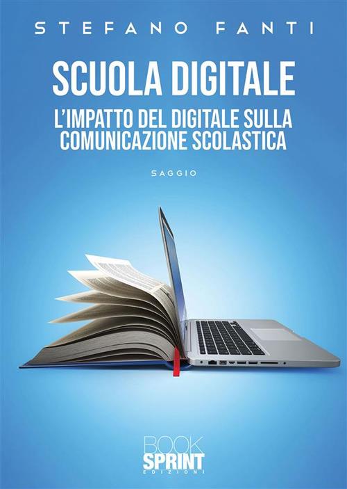 Scuola digitale. L'impatto del digitale sulla comunicazione scolastica - Stefano Fanti - ebook