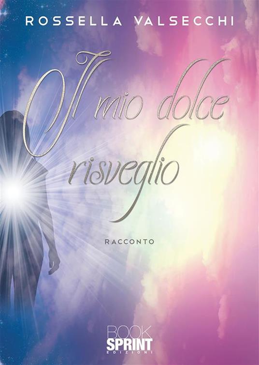 Il mio dolce risveglio - Rossella Valsecchi - ebook