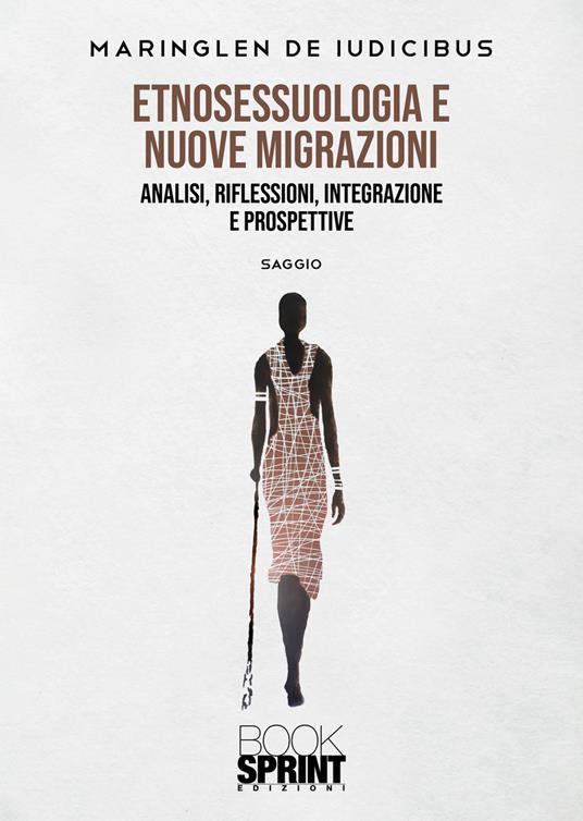 Etnosessuologia e nuove migrazioni. Analisi, riflessioni, integrazione e prospettive - Maringlen De Iudicibus - copertina