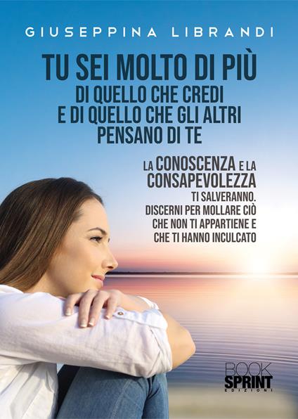Tu sei molto di più di quello che credi e di quello che gli altri pensano di te - Giuseppina Librandi - copertina