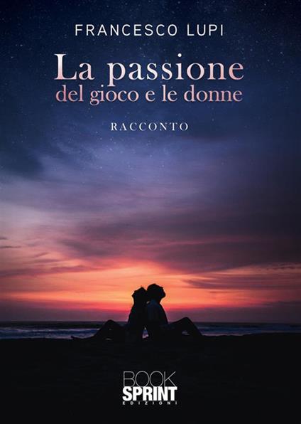 La passione del gioco e le donne - Francesco Lupi - copertina