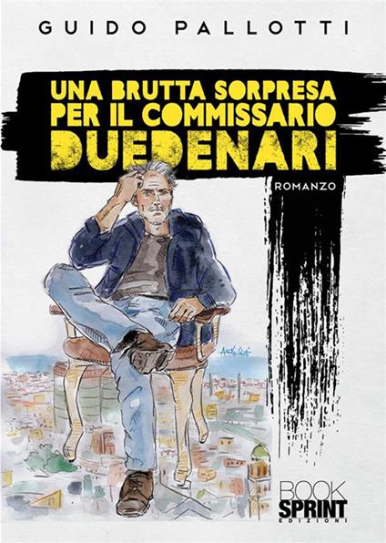 Una brutta sorpresa per il commissario Duedenari - Guido Pallotti - copertina