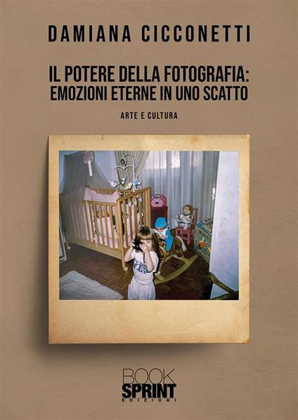 Il potere della fotografia: emozioni eterne in uno scatto - Damiana Cicconetti - copertina