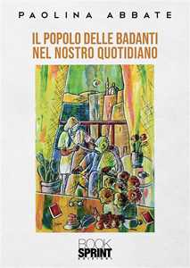 Il popolo delle badanti nel nostro quotidiano