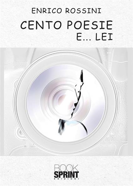 Cento poesie e… lei - Enrico Rossini - copertina