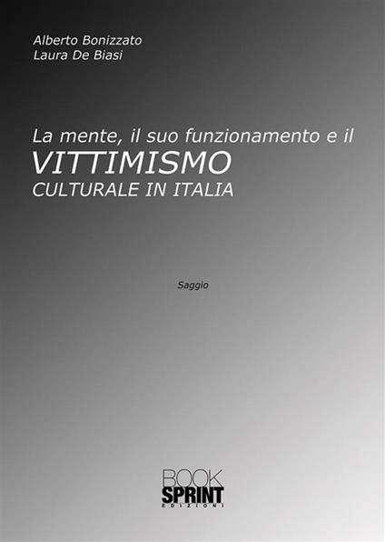 La mente, il suo funzionamento e il Vittimismo culturale in Italia - Alberto Bonizzato - ebook