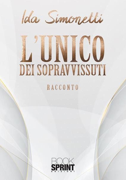 L' unico dei sopravvissuti - Ida Simonetti - ebook