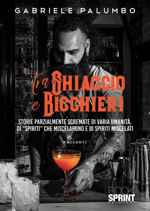 Tra ghiaccio e bicchieri - Gabriele Palumbo - copertina