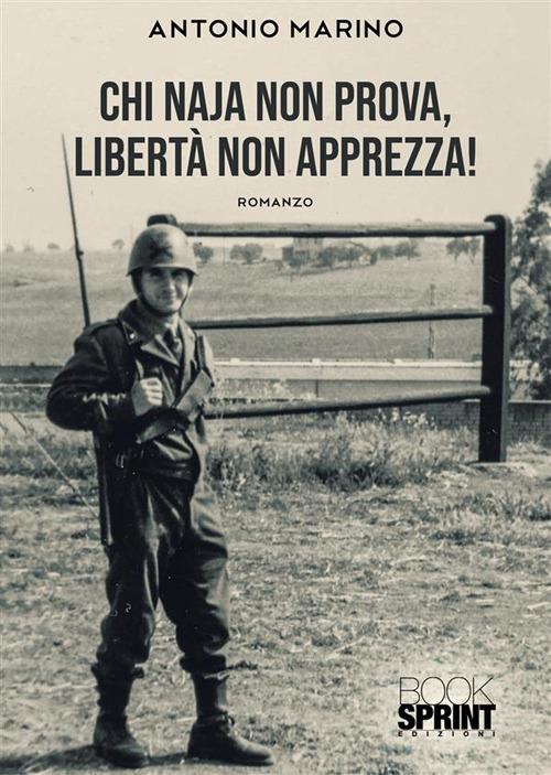 Chi naja non prova, libertà non apprezza! - Antonio Marino - copertina