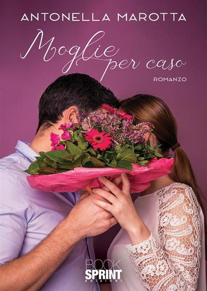 Moglie per caso - Antonella Marotta - copertina