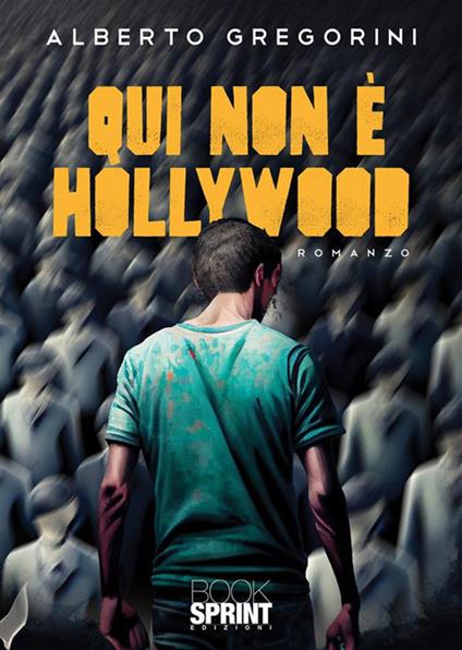 Qui non è Hollywood - Alberto Gregorini - copertina