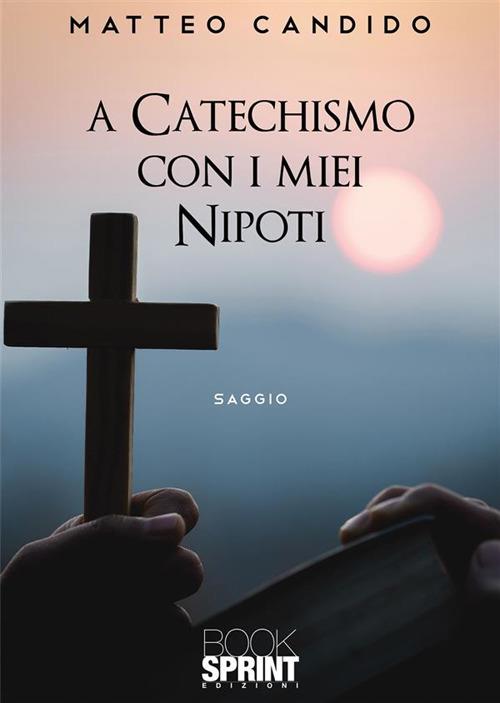 A catechismo con i miei nipoti - Matteo Candido - copertina