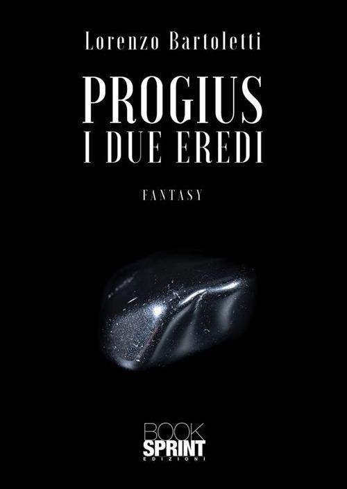 I due eredi. Progius - Lorenzo Bartoletti - ebook
