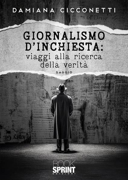 Giornalismo d’inchiesta: viaggi alla ricerca della verità - Damiana Cicconetti - copertina