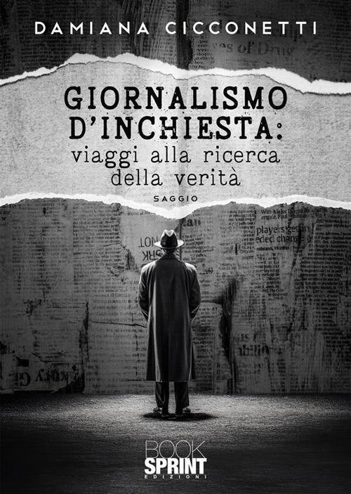 Giornalismo d’inchiesta: viaggi alla ricerca della verità - Damiana Cicconetti - copertina