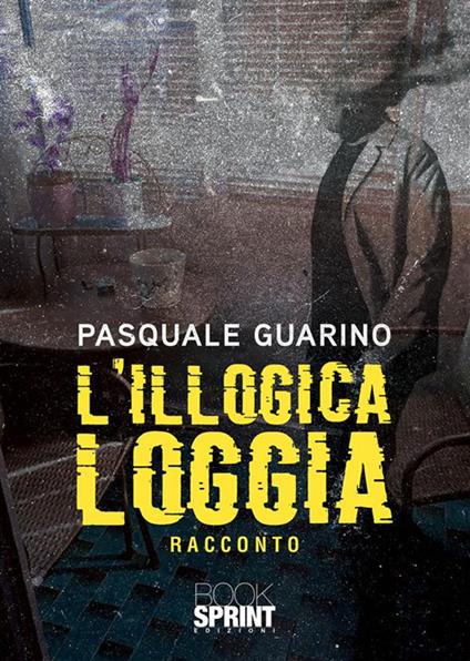 L'illogica loggia - Pasquale Guarino - ebook