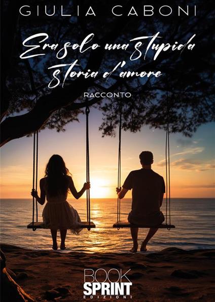 Era solo una stupida storia d’amore - Giulia Caboni - copertina