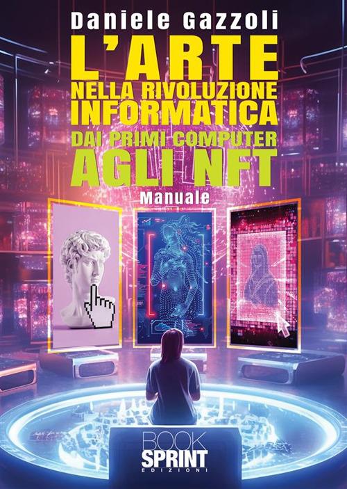 L'arte nella rivoluzione informatica. Dai primi computer agli NFT - Daniele Gazzoli - copertina