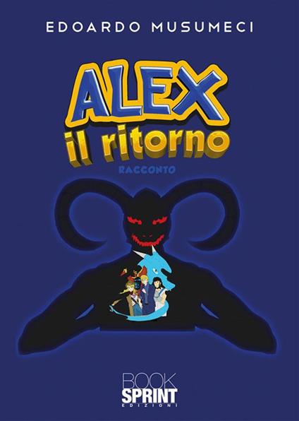 Alex il ritorno - Edoardo Musumeci - ebook