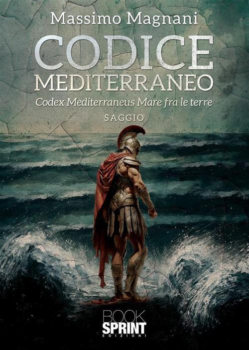 Codice Mediterraneo. Codex Mediterraneus. Mare fra le terre - Massimo Magnani - copertina