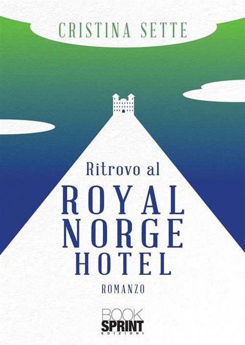 Ritrovo al Royal Norge Hotel - Cristina Sette - copertina