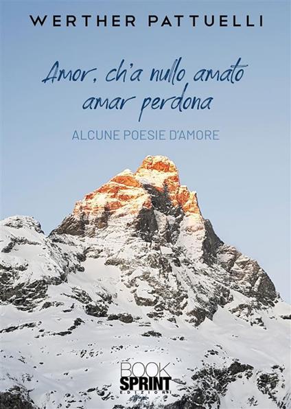 Amor, ch'a nullo amato amar perdona - Werther Pattuelli - ebook