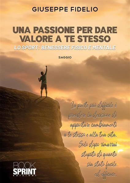 Una passione per dare valore a te stesso. Lo sport: benessere fisico e mentale - Giuseppe Fidelio - ebook