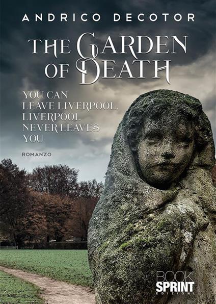 The garden of death. You can leave Liverpool. Liverpool never leaves you - Andrico Decotor - ebook