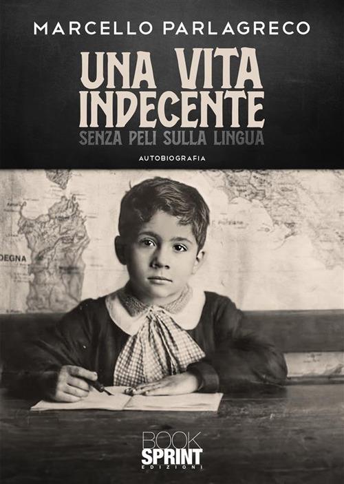Una vita indecente senza peli sulla lingua - Marcello Parlagreco - copertina