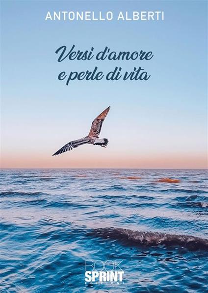 Versi d'amore e perle di vita - Antonello Alberti - ebook