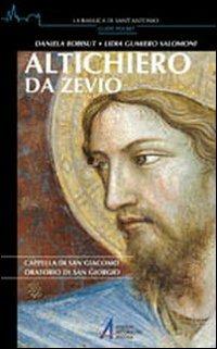 Altichiero da Zevio. Cappella di San Giacomo. Oratorio di San Giorgio - Daniela Bobisut Sigovini,Lidia Gumiero Salomoni - copertina