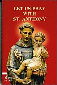 Let us pray with st. Anthony. The prayer book for the Saint's Family - copertina