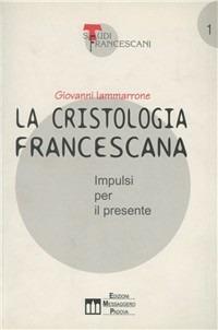 La cristologia francescana. Impulsi per il presente - Giovanni Iammarrone - copertina